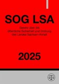 Gesetz über die öffentliche Sicherheit und Ordnung des Landes Sachsen-Anhalt - SOG LSA 2025 Gesetz über die öffentliche Sicherheit und Ordnung des Landes Sachsen-Anhalt - SOG LSA 2025