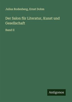 Der Salon für Literatur, Kunst und Gesellschaft - Rodenberg, Julius; Dohm, Ernst