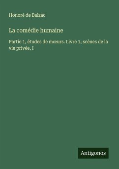 La comédie humaine - Balzac, Honoré de