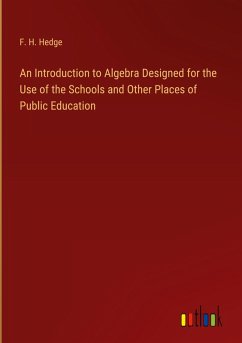 An Introduction to Algebra Designed for the Use of the Schools and Other Places of Public Education