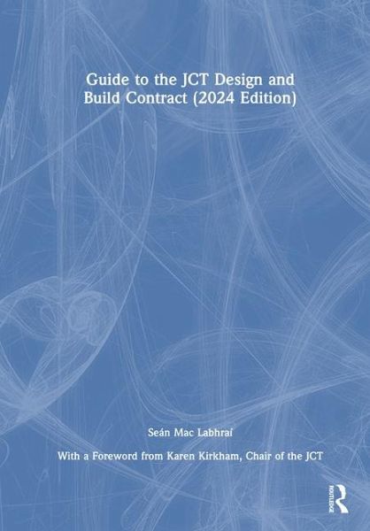 Guide to the Jct Design and Build Contract - 2024 Edition Guide to the Jct Design and Build Contract - 2024 Edition