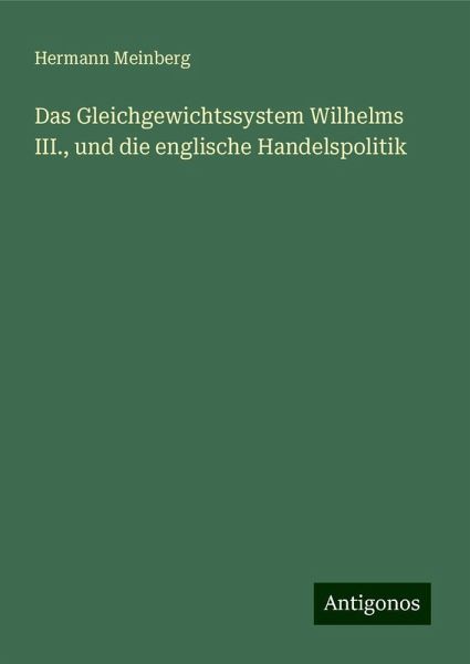 Das Gleichgewichtssystem Wilhelms III., und die englische Handelspolitik