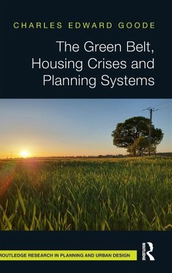 The Green Belt, Housing Crises and Planning Systems - Goode, Charles Edward
