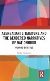 Azerbaijani Literature and the Gendered Narratives of Nationhood Azerbaijani Literature and the Gendered Narratives of Nationhood