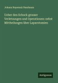 Ueber den Schock grosser Verletzungen und Operationen: nebst Mittheilungen über Laparotomien Ueber den Schock grosser Verletzungen und Operationen: nebst Mittheilungen über Laparotomien