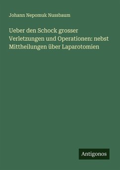 Cover Ueber den Schock grosser Verletzungen und Operationen: nebst Mittheilungen über Laparotomien