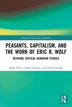 Peasants, Capitalism, and the Work of Eric R. Wolf - Tilzey, Mark; Sugden, Fraser; Seddon, David