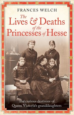 The Lives and Deaths of the Princesses of Hesse - Welch, Frances