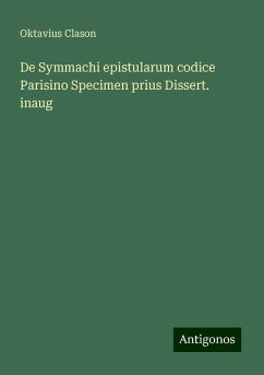 De Symmachi epistularum codice Parisino Specimen prius Dissert. inaug - Clason, Oktavius