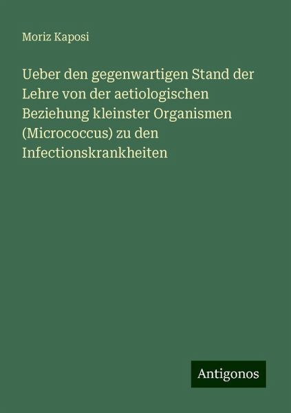 Ueber den gegenwartigen Stand der Lehre von der aetiologischen Beziehung kleinster Organismen (Micrococcus) zu den Infectionskrankheiten
