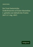 Der Trost Oesterreichs: Gedächtnisrede auf Kaiser Maximilian I.: gehalten am Sabbath des Trostes 5627 (17. Aug. 1867)