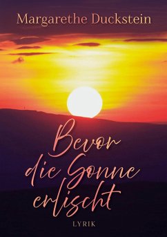Bevor die Sonne erlischt - Duckstein, Margarethe
