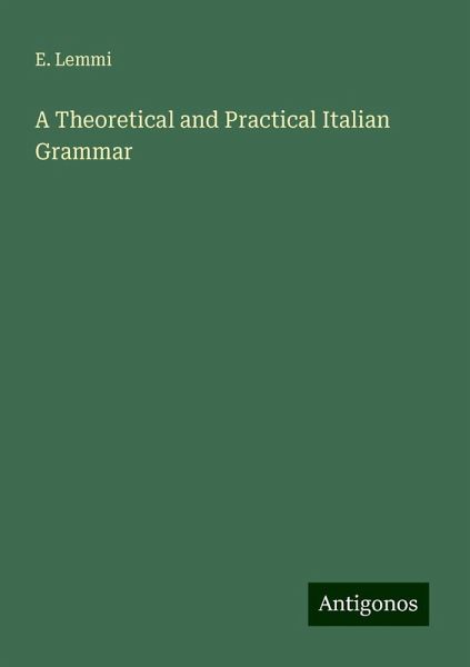 A Theoretical and Practical Italian Grammar