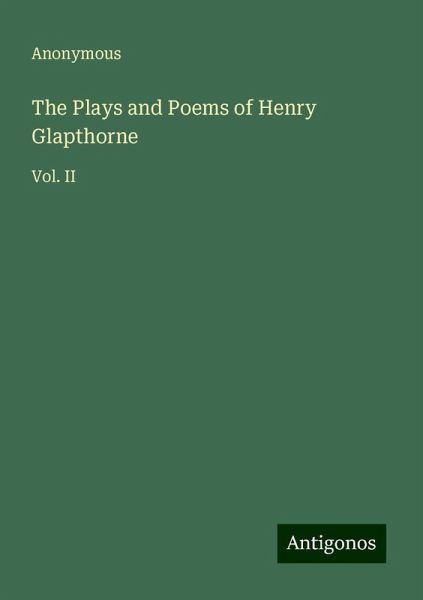 The Plays and Poems of Henry Glapthorne The Plays and Poems of Henry Glapthorne