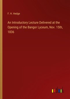 An Introductory Lecture Delivered at the Opening of the Bangor Lyceum, Nov. 15th, 1836