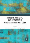Slavery, Mobility, and Networks in Nineteenth-Century Cuba Slavery, Mobility, and Networks in Nineteenth-Century Cuba