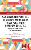 Narratives and Practices of Migrant and Minority Incorporation in European Societies Narratives and Practices of Migrant and Minority Incorporation in European Societies