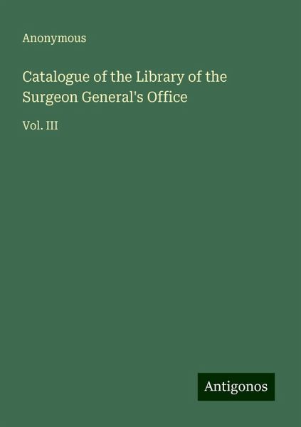 Catalogue of the Library of the Surgeon General's Office Catalogue of the Library of the Surgeon General's Office