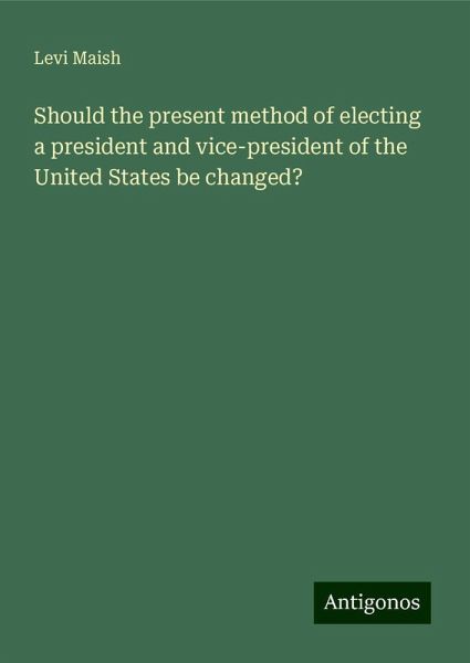Should the present method of electing a president and vice-president of the United States be changed?
