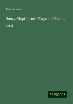 Henry Glapthorne's Plays and Poems - Anonymous