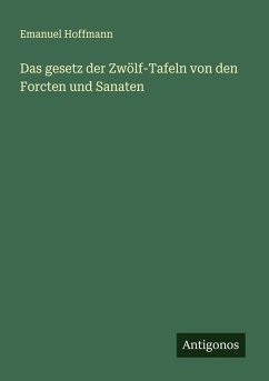 Cover Das gesetz der Zwölf-Tafeln von den Forcten und Sanaten