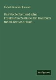 Das Wochenbett und seine krankhaften Zustände: Ein Handbuch für die ärztliche Praxis Das Wochenbett und seine krankhaften Zustände: Ein Handbuch für die ärztliche Praxis