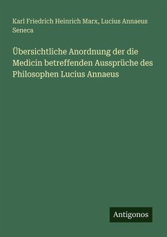 Cover Übersichtliche Anordnung der die Medicin betreffenden Aussprüche des Philosophen Lucius Annaeus