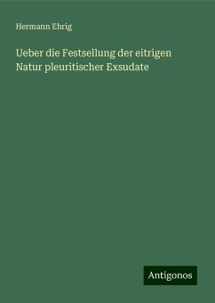 Ueber die Festsellung der eitrigen Natur pleuritischer Exsudate - Ehrig, Hermann