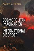 Cosmopolitan Imaginaries and International Disorder Cosmopolitan Imaginaries and International Disorder