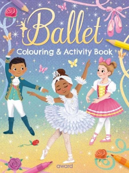 Ballet Colouring and Activity Book Ballet Colouring and Activity Book