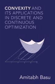 Convexity and its Applications in Discrete and Continuous Optimization - Basu, Amitabh (Johns Hopkins University)