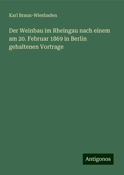 Der Weinbau im Rheingau nach einem am 20. Februar 1869 in Berlin gehaltenen Vortrage