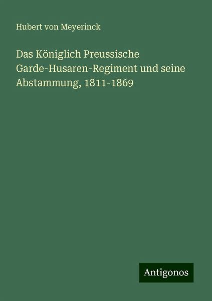 Das Königlich Preussische Garde-Husaren-Regiment und seine Abstammung, 1811-1869