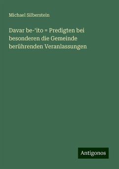 Davar be-¿ito = Predigten bei besonderen die Gemeinde berührenden Veranlassungen - Silberstein, Michael