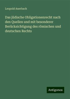 Das jüdische Obligationenrecht nach den Quellen und mit besonderer Berücksichtigung des römischen und deutschen Rechts - Auerbach, Leopold