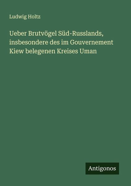 Ueber Brutvögel Süd-Russlands, insbesondere des im Gouvernement Kiew belegenen Kreises Uman