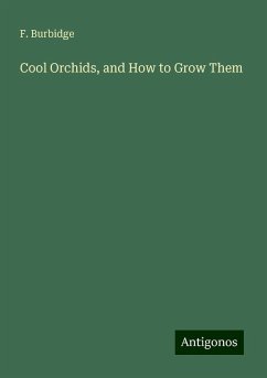 Cool Orchids, and How to Grow Them - Burbidge, F.