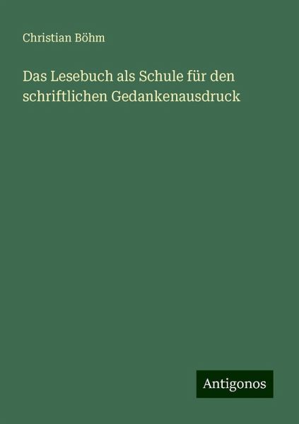 Das Lesebuch als Schule für den schriftlichen Gedankenausdruck Das Lesebuch als Schule für den schriftlichen Gedankenausdruck