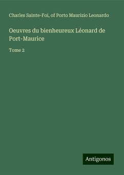 Oeuvres du bienheureux Léonard de Port-Maurice - Sainte-Foi, Charles; Leonardo, of Porto Maurizio