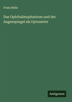 Cover Das Ophthalmophantom und der Augenspiegel als Optometer