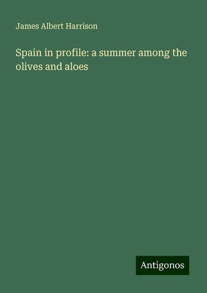 Spain in profile: a summer among the olives and aloes Spain in profile: a summer among the olives and aloes