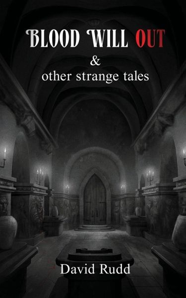 Blood Will Out and Other Strange Tales Blood Will Out and Other Strange Tales