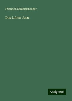 Das Leben Jesu - Schleiermacher, Friedrich