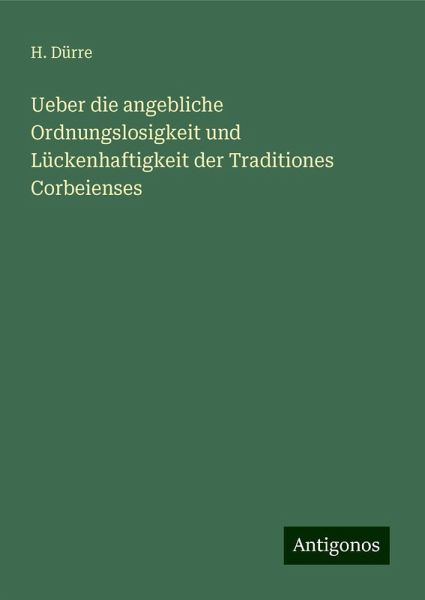 Ueber die angebliche Ordnungslosigkeit und Lückenhaftigkeit der Traditiones Corbeienses