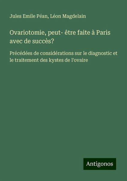 Ovariotomie, peut- être faite à Paris avec de succès? Ovariotomie, peut- être faite à Paris avec de succès?