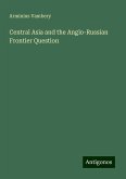 Central Asia and the Anglo-Russian Frontier Question Central Asia and the Anglo-Russian Frontier Question