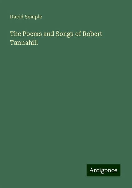 The Poems and Songs of Robert Tannahill The Poems and Songs of Robert Tannahill
