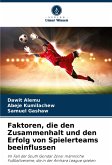 Faktoren, die den Zusammenhalt und den Erfolg von Spielerteams beeinflussen Faktoren, die den Zusammenhalt und den Erfolg von Spielerteams beeinflussen