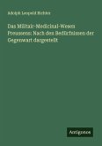 Das Militair-Medicinal-Wesen Preussens: Nach den Bedürfnissen der Gegenwart dargestellt Das Militair-Medicinal-Wesen Preussens: Nach den Bedürfnissen der Gegenwart dargestellt