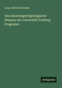 Das mineralogischgeologische Museum der Universität Freiburg Programm - Fischer, Leop. Heinrich